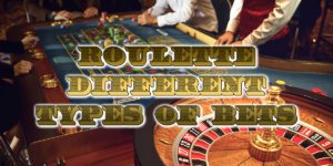 Different Types of Roulette Bets