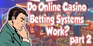 Do online casino betting systems work