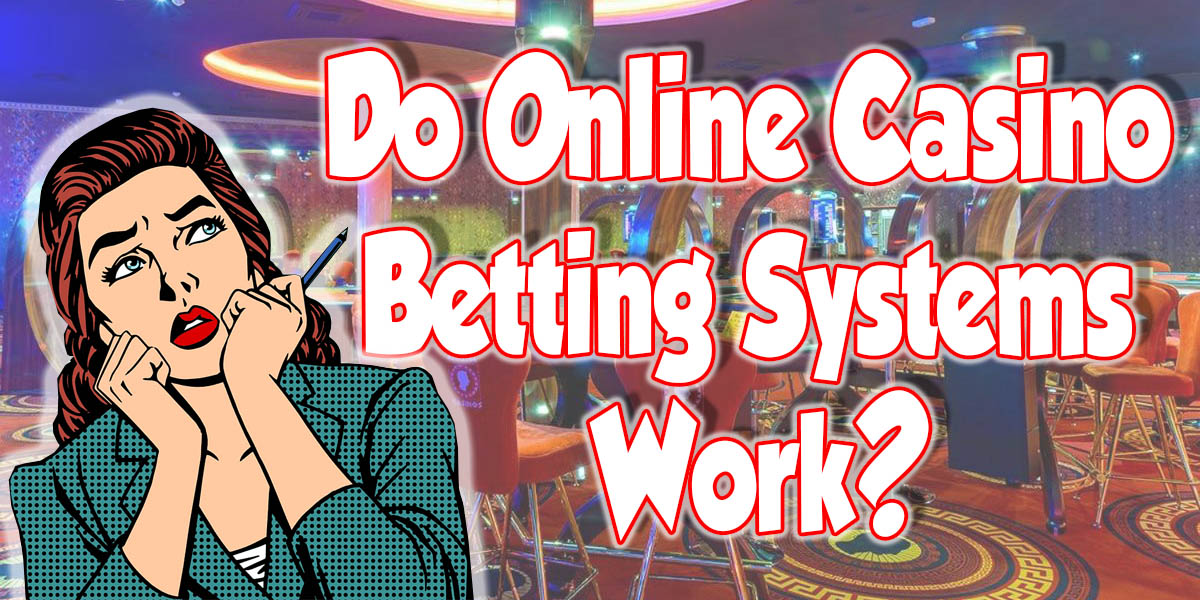Do-online-casino-betting-systems-work