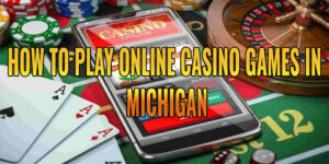 How to Play Online Casino Games in Michigan